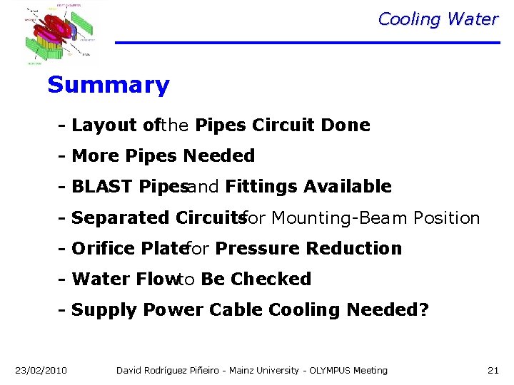 Cooling Water Summary - Layout ofthe Pipes Circuit Done - More Pipes Needed -
