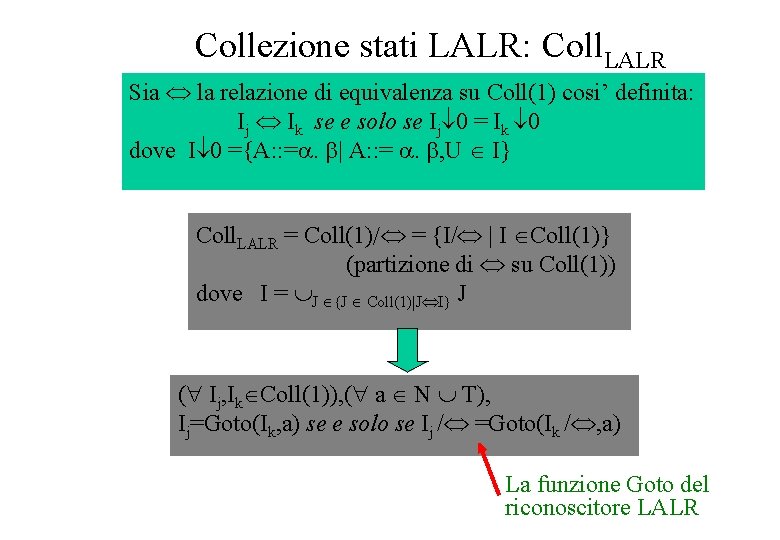 Collezione stati LALR: Coll. LALR Sia la relazione di equivalenza su Coll(1) cosi’ definita:
