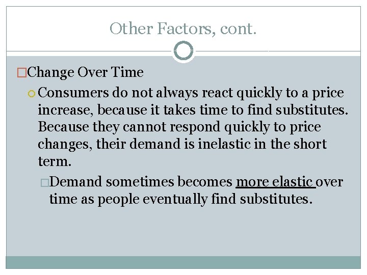 Other Factors, cont. �Change Over Time Consumers do not always react quickly to a