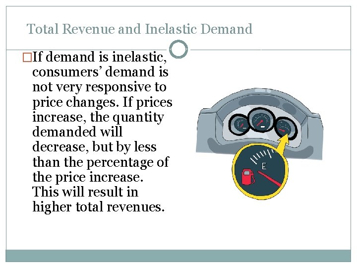 Total Revenue and Inelastic Demand �If demand is inelastic, consumers’ demand is not very
