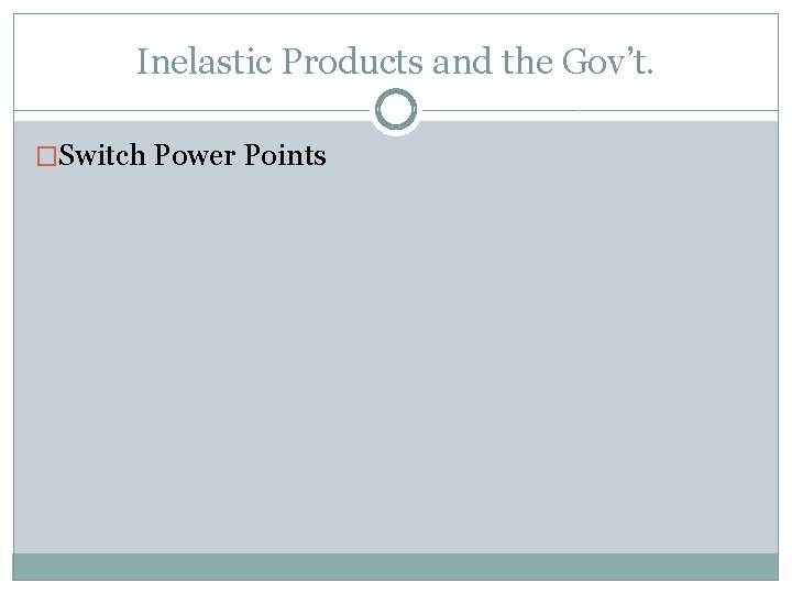 Inelastic Products and the Gov’t. �Switch Power Points 