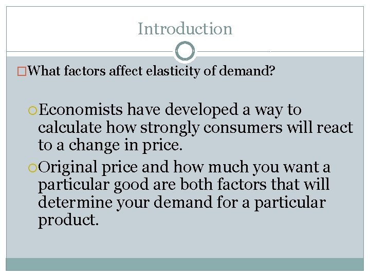 Introduction �What factors affect elasticity of demand? Economists have developed a way to calculate