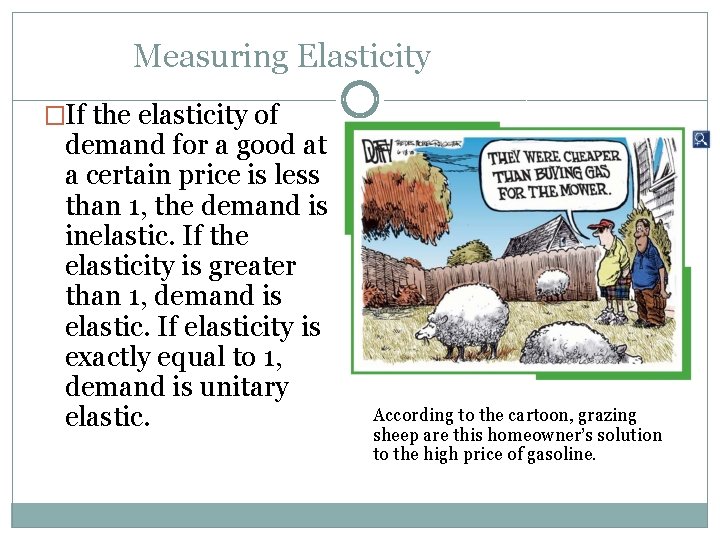 Measuring Elasticity �If the elasticity of demand for a good at a certain price