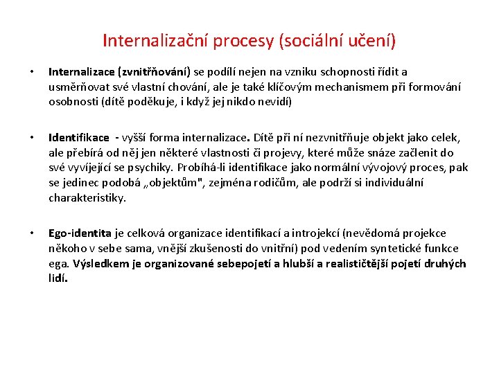 Internalizační procesy (sociální učení) • Internalizace (zvnitřňování) se podílí nejen na vzniku schopnosti řídit