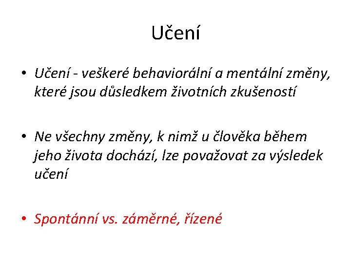 Učení • Učení - veškeré behaviorální a mentální změny, které jsou důsledkem životních zkušeností