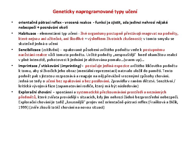 Geneticky naprogramované typy učení • • • orientačně pátrací reflex - vrozená reakce -