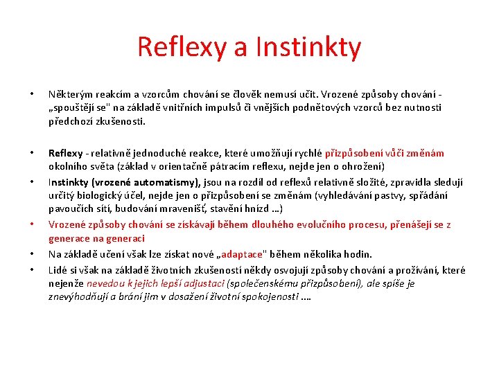 Reflexy a Instinkty • Některým reakcím a vzorcům chování se člověk nemusí učit. Vrozené