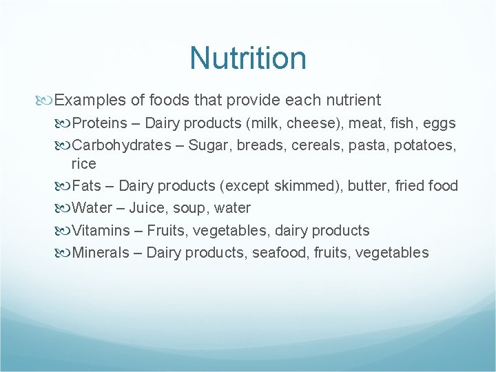 Nutrition Examples of foods that provide each nutrient Proteins – Dairy products (milk, cheese),