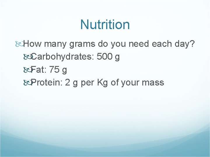 Nutrition How many grams do you need each day? Carbohydrates: 500 g Fat: 75