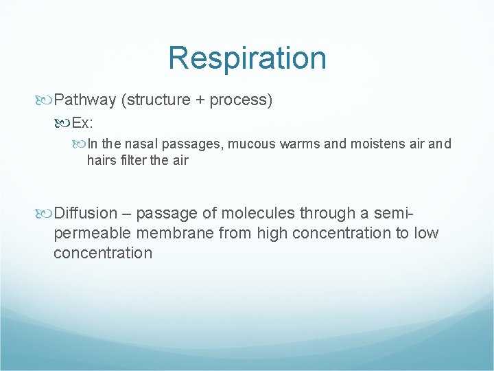 Respiration Pathway (structure + process) Ex: In the nasal passages, mucous warms and moistens