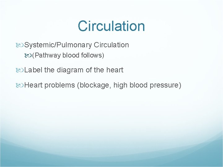 Circulation Systemic/Pulmonary Circulation (Pathway blood follows) Label the diagram of the heart Heart problems