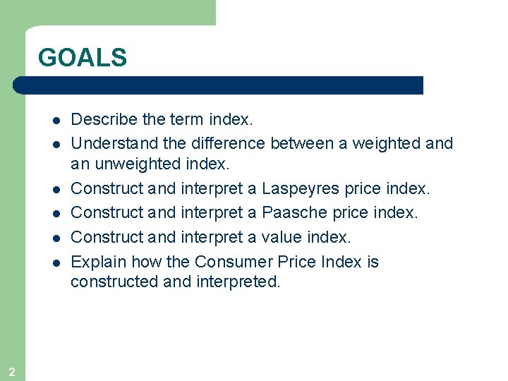 GOALS l l l 2 Describe the term index. Understand the difference between a