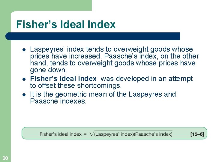 Fisher’s Ideal Index l l l 20 Laspeyres’ index tends to overweight goods whose