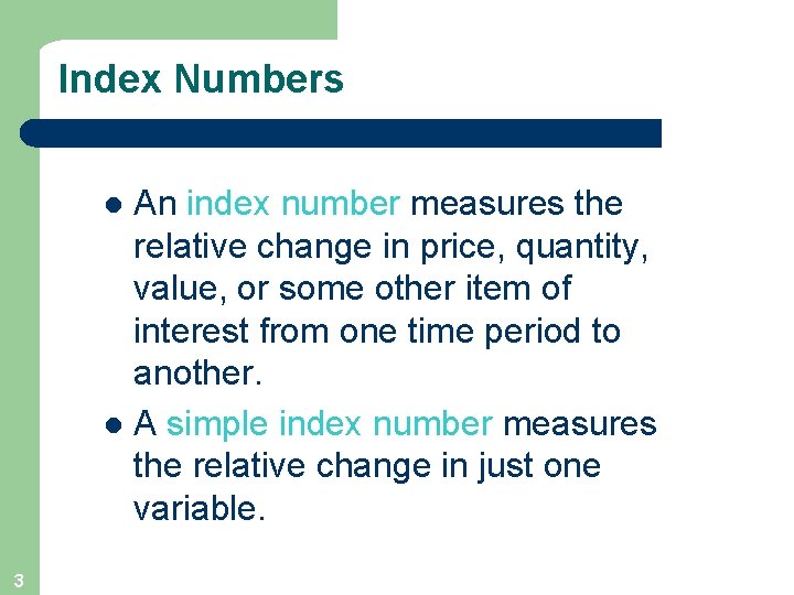 Index Numbers An index number measures the relative change in price, quantity, value, or