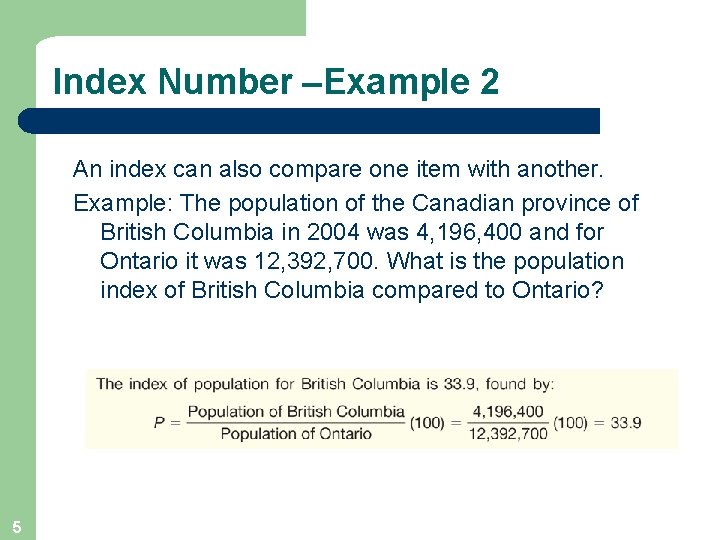 Index Number –Example 2 An index can also compare one item with another. Example: