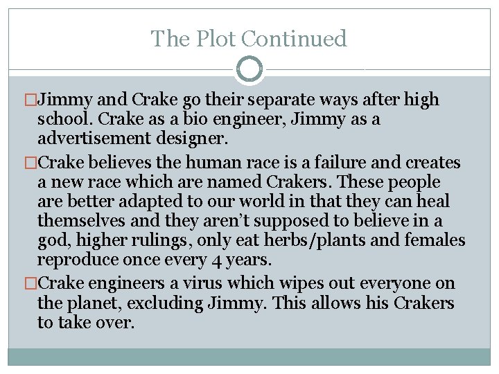 The Plot Continued �Jimmy and Crake go their separate ways after high school. Crake