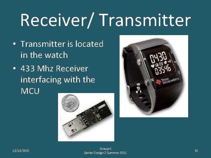 Receiver/ Transmitter • Transmitter is located in the watch • 433 Mhz Receiver interfacing