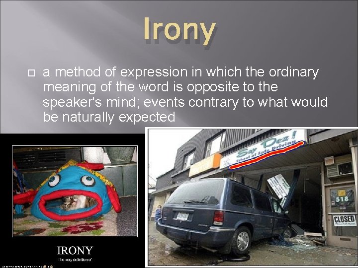 Irony a method of expression in which the ordinary meaning of the word is