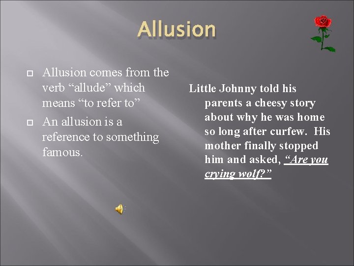 Allusion comes from the verb “allude” which means “to refer to” An allusion is