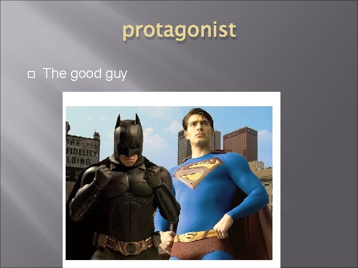 protagonist The good guy 