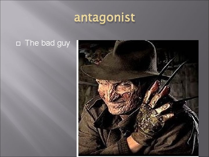 antagonist The bad guy 