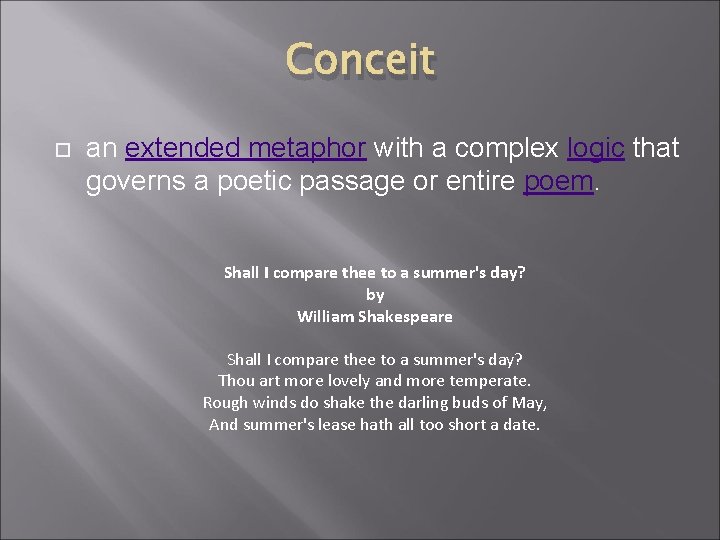 Conceit an extended metaphor with a complex logic that governs a poetic passage or