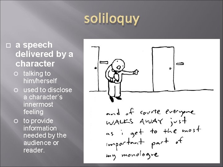 soliloquy a speech delivered by a character talking to him/herself used to disclose a