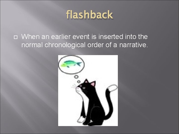 flashback When an earlier event is inserted into the normal chronological order of a