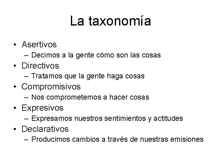 La taxonomía • Asertivos – Decimos a la gente cómo son las cosas •