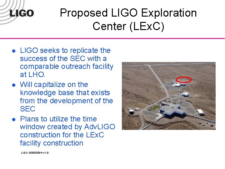 Proposed LIGO Exploration Center (LEx. C) l l l LIGO seeks to replicate the