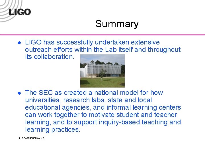 Summary l LIGO has successfully undertaken extensive outreach efforts within the Lab itself and