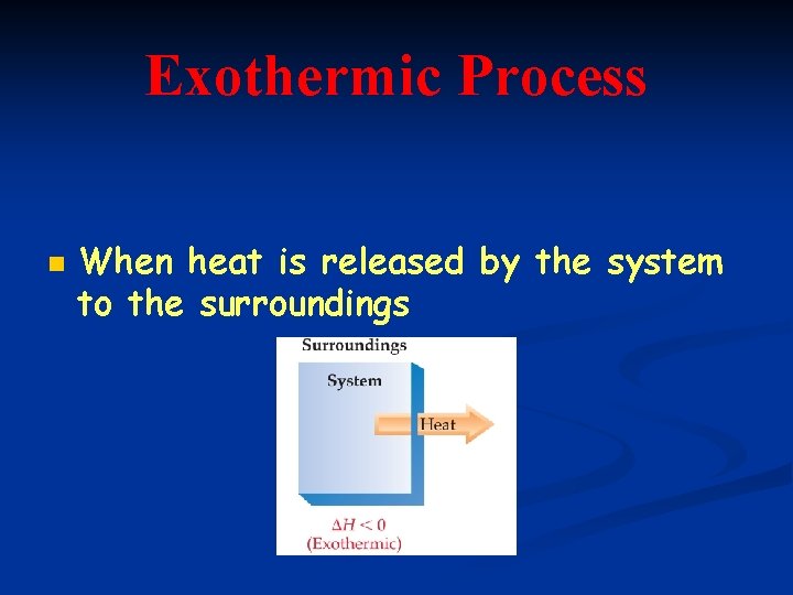 Exothermic Process n When heat is released by the system to the surroundings 