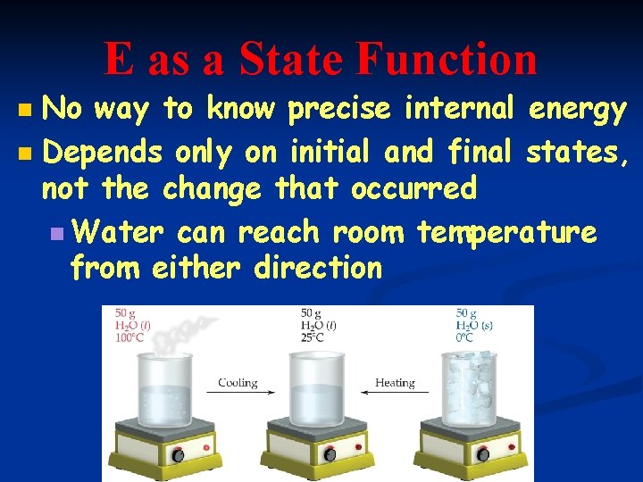 E as a State Function No way to know precise internal energy n Depends