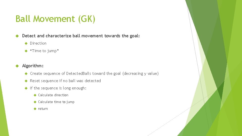 Ball Movement (GK) Detect and characterize ball movement towards the goal: Direction “Time to