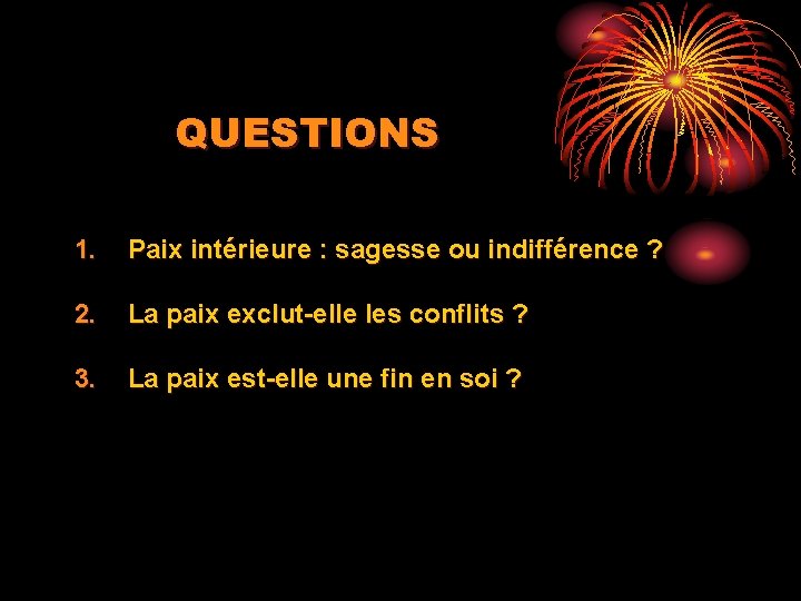 QUESTIONS 1. Paix intérieure : sagesse ou indifférence ? 2. La paix exclut-elle les