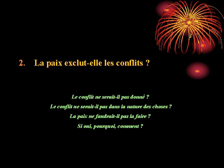 2. La paix exclut-elle les conflits ? Le conflit ne serait-il pas donné ?