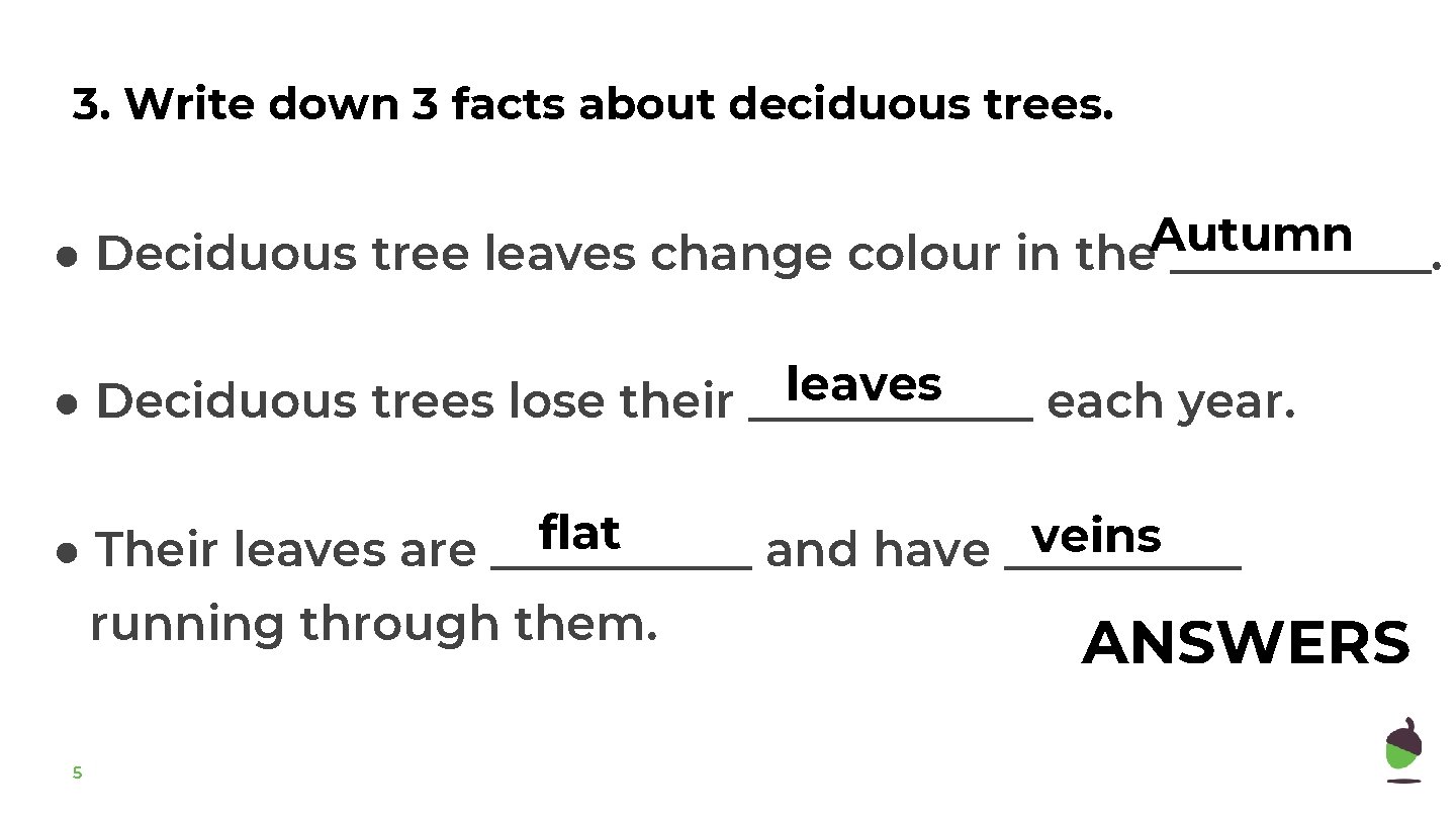 3. Write down 3 facts about deciduous trees. Autumn ● Deciduous tree leaves change