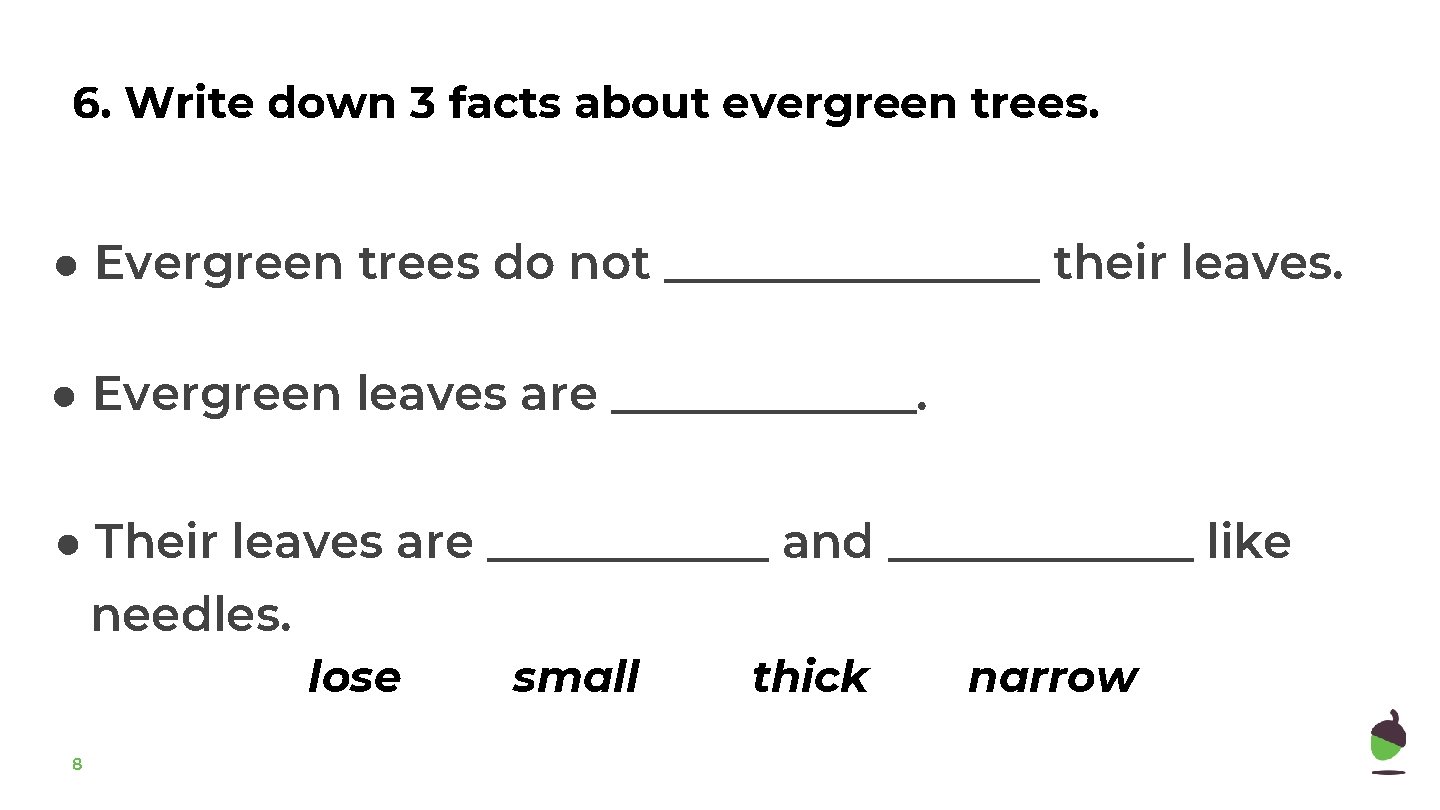 6. Write down 3 facts about evergreen trees. ● Evergreen trees do not ________