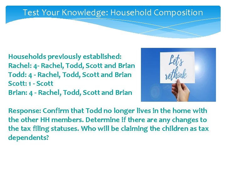 Test Your Knowledge: Household Composition Households previously established: Rachel: 4 - Rachel, Todd, Scott