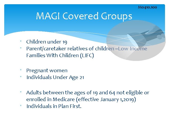 MAGI Covered Groups * * * M 0410. 100 Children under 19 Parent/caretaker relatives