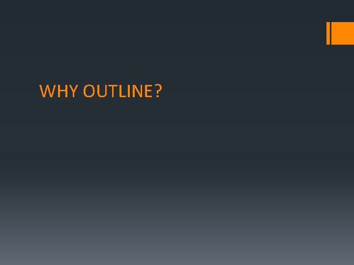 WHY OUTLINE? 