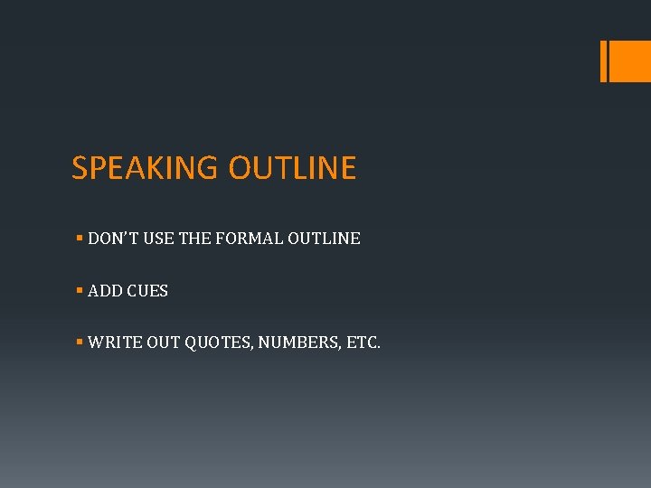 SPEAKING OUTLINE § DON’T USE THE FORMAL OUTLINE § ADD CUES § WRITE OUT