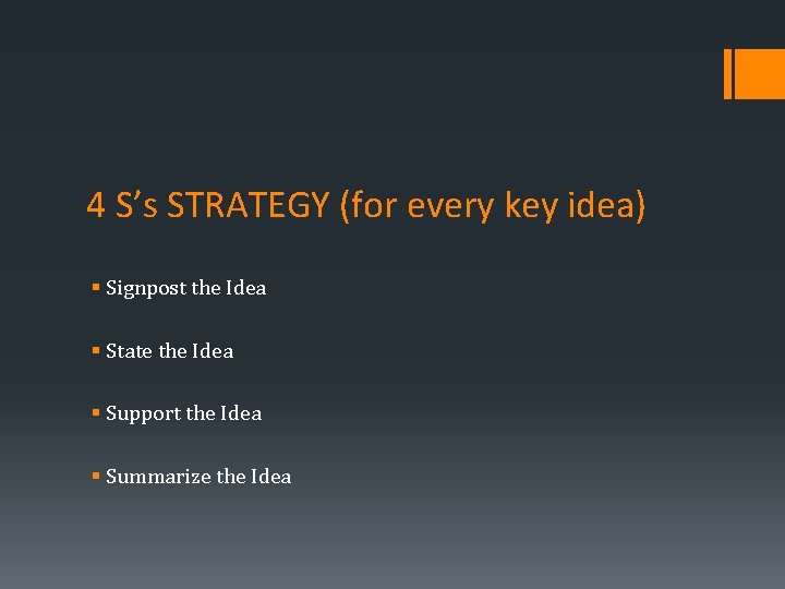 4 S’s STRATEGY (for every key idea) § Signpost the Idea § State the