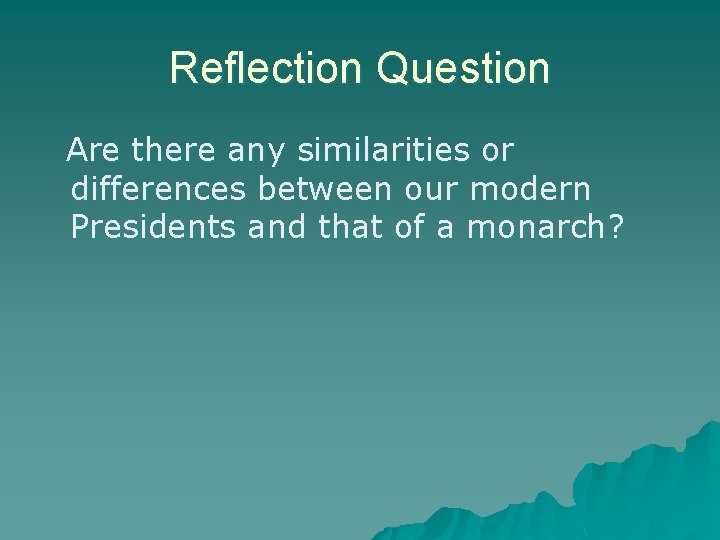 Reflection Question Are there any similarities or differences between our modern Presidents and that