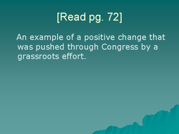[Read pg. 72] An example of a positive change that was pushed through Congress