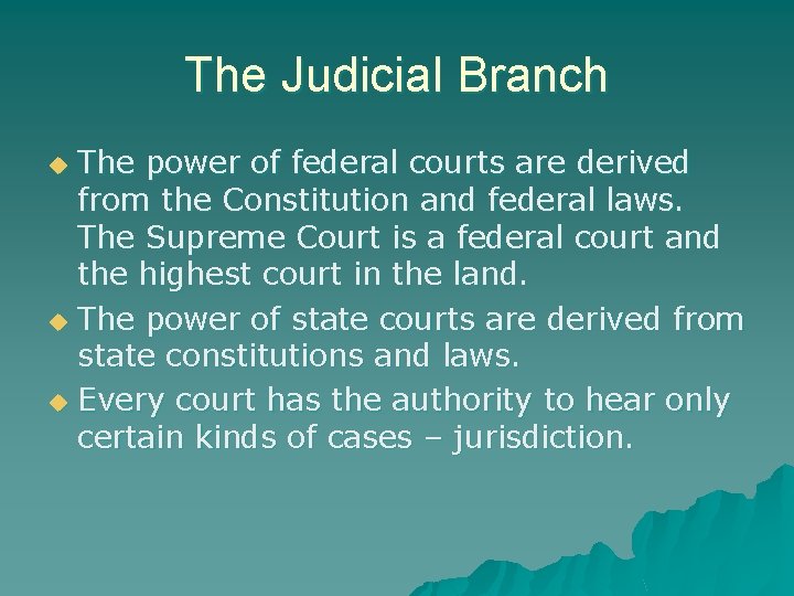 The Judicial Branch The power of federal courts are derived from the Constitution and