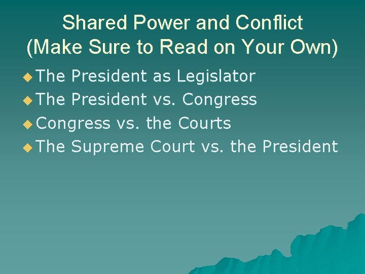 Shared Power and Conflict (Make Sure to Read on Your Own) u The President