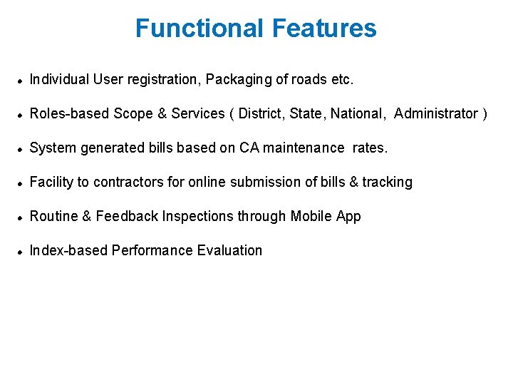 Functional Features Individual User registration, Packaging of roads etc. Roles-based Scope & Services (