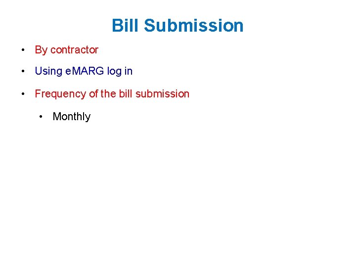 Bill Submission • By contractor • Using e. MARG log in • Frequency of