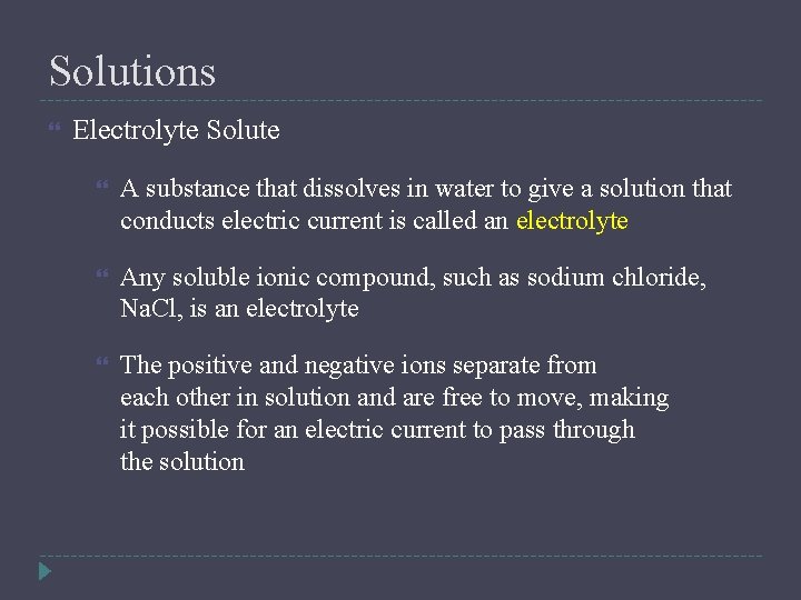 Solutions Electrolyte Solute A substance that dissolves in water to give a solution that